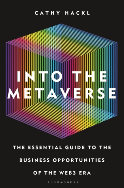 Into the Metaverse : The Essential Guide to the Business Opportunities of the Web3 Era, Hardback Book