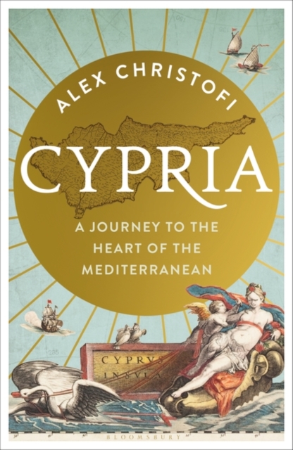 Cypria : A Journey to the Heart of the Mediterranean -- A Gripping New History of Cyprus, Hardback Book