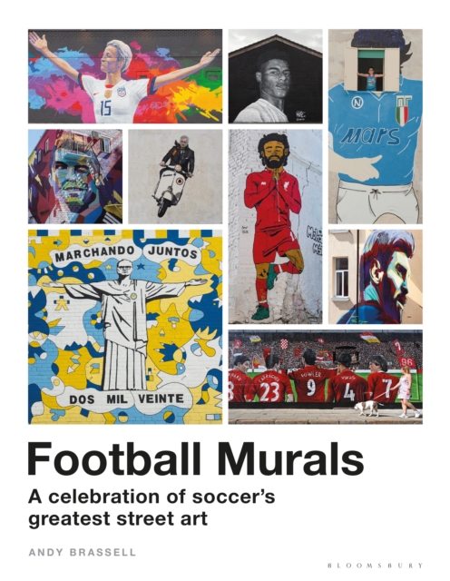 Football Murals : A Celebration of Soccer's Greatest Street Art: Shortlisted for the Sunday Times Sports Book Awards 2023, EPUB eBook