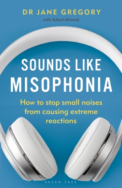 Sounds Like Misophonia : How to Stop Small Noises from Causing Extreme Reactions, EPUB eBook