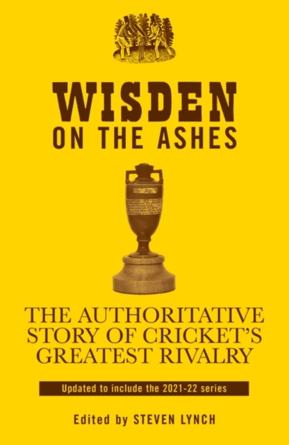 Wisden on the Ashes : The Authoritative Story of Cricket's Greatest Rivalry, PDF eBook