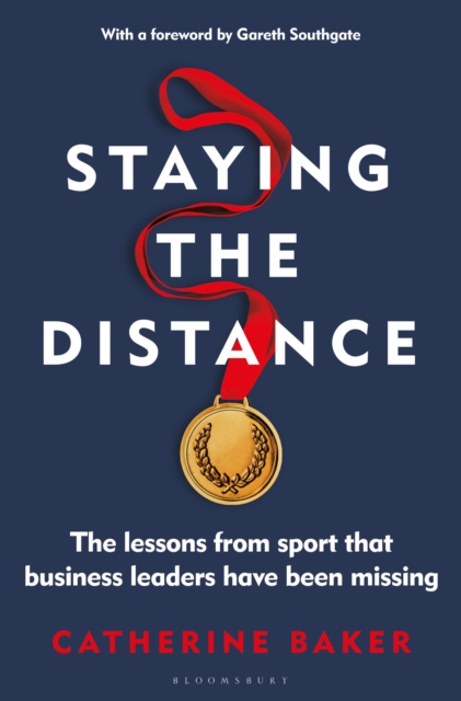 Staying the Distance : The lessons from sport that business leaders have been missing, Hardback Book