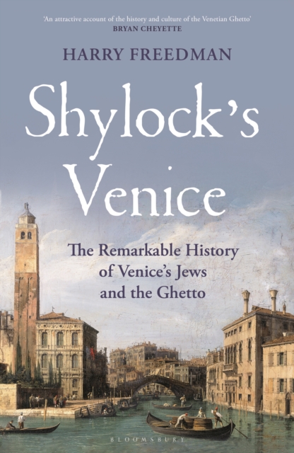 Shylock's Venice : The Remarkable History of Venice's Jews and the Ghetto, Hardback Book
