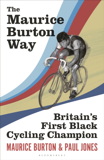 The Maurice Burton Way : Britain’s first Black Cycling Champion, Hardback Book