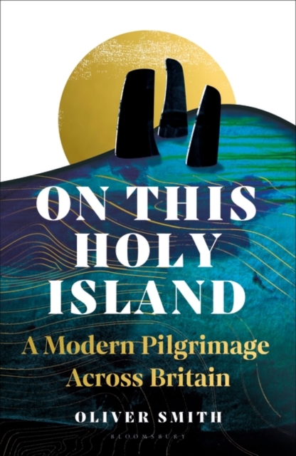 On This Holy Island : A Modern Pilgrimage Across Britain, Hardback Book