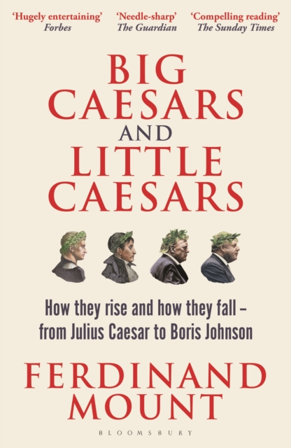 Big Caesars and Little Caesars : How They Rise and How They Fall - From Julius Caesar to Boris Johnson, Paperback / softback Book