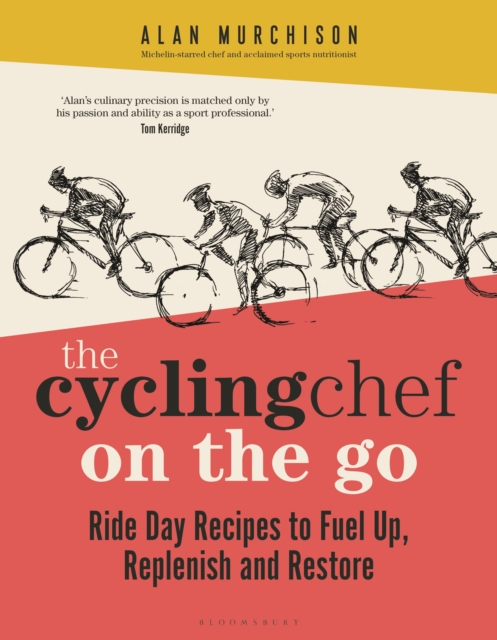 The Cycling Chef On the Go : Ride Day Recipes to Fuel Up, Replenish and Restore, Hardback Book