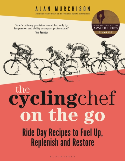 The Cycling Chef On the Go : Ride Day Recipes to Fuel Up, Replenish and Restore, Hardback Book