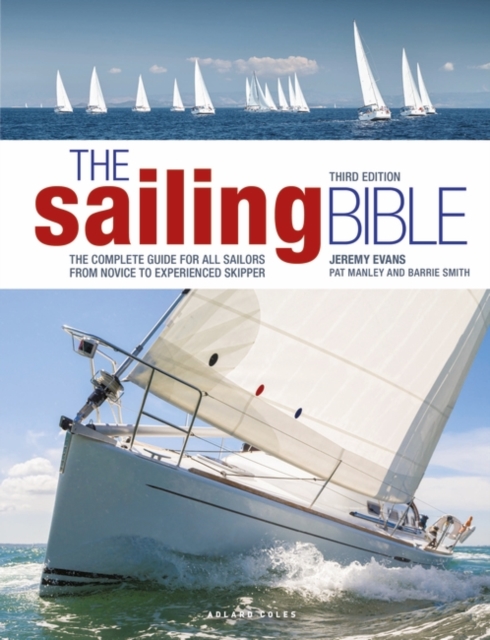 The Sailing Bible 3rd edition : The Complete Guide for All Sailors from Novice to Experienced Skipper, Hardback Book
