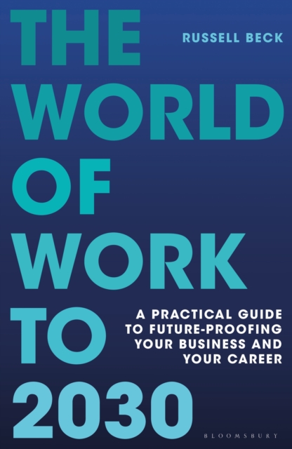 The World of Work to 2030 : A practical guide to future-proofing your business and your career, Hardback Book