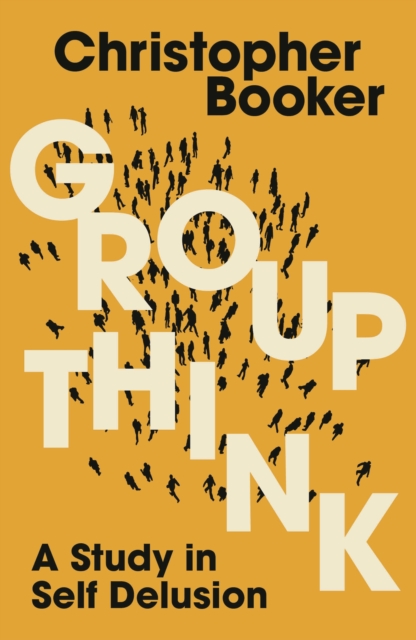 Groupthink : A Study in Self Delusion, Paperback / softback Book