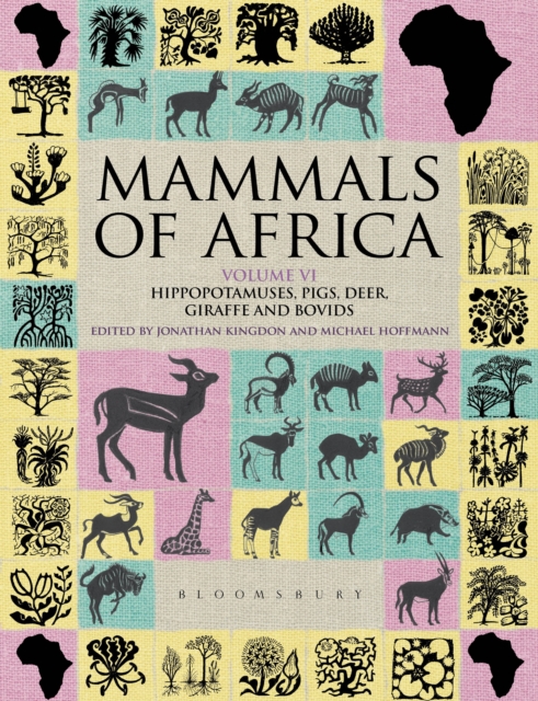 Mammals of Africa: Volume VI : Hippopotamuses, Pigs, Deer, Giraffe and Bovids, Hardback Book