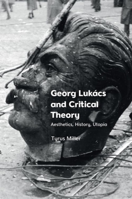 Georg Lukacs and Critical Theory : Aesthetics, History, Utopia, Paperback / softback Book