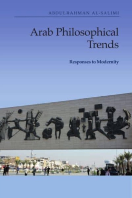 Arab Philosophical Trends : Responses to Modernity, Hardback Book