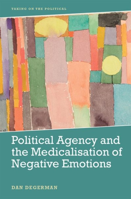 Political Agency and the Medicalisation of Negative Emotions, Hardback Book