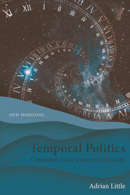 Temporal Politics : Contested Pasts, Uncertain Futures, PDF eBook