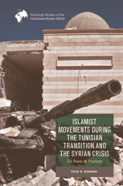 Islamist Movements during the Tunisian Transition and Syrian Crisis : The Power of Practices, PDF eBook