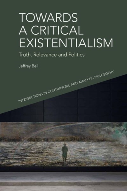 Towards a Critical Existentialism : Truth, Relevance and Politics, Hardback Book