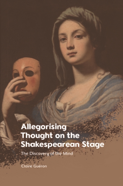 Allegorising Thought on the Shakespearean Stage : The Discovery of the Mind, PDF eBook