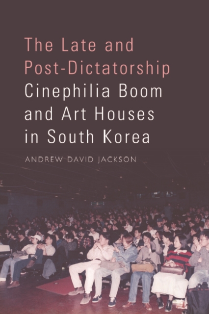 The Late and Post-Dictatorship Cinephilia Boom and Art Houses in South Korea, EPUB eBook