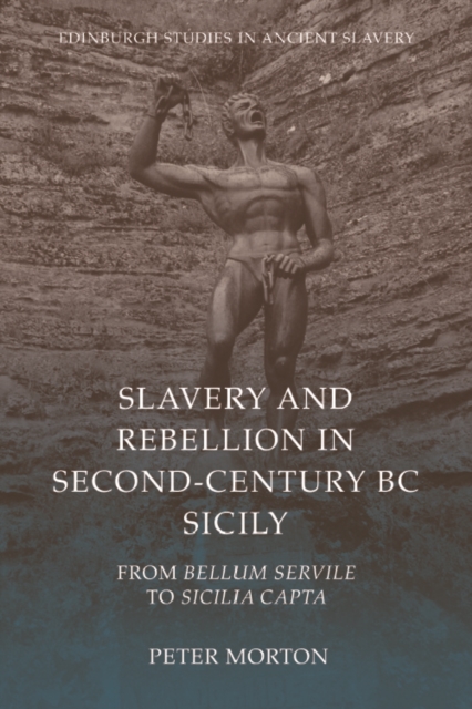Slavery and Rebellion in Second-Century BC Sicily : From Bellum Servile to Sicilia Capta, EPUB eBook