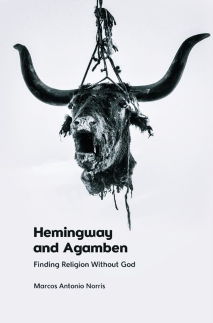 Hemingway and Agamben : Finding Religion without God, Hardback Book