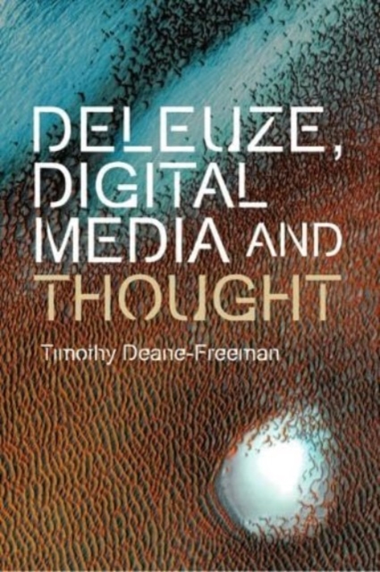 Deleuze, Digital Media and Thought, Hardback Book