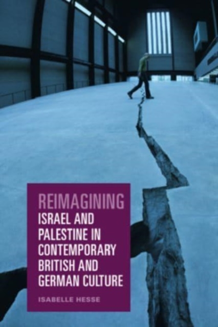 Reimagining Israel and Palestine in Contemporary British and German Culture, Hardback Book