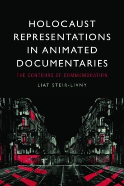 Holocaust Representations in Animated Documentaries : The Contours of Commemoration, Hardback Book