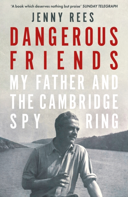 Dangerous Friends : My Father and the Cambridge Spy Ring, EPUB eBook