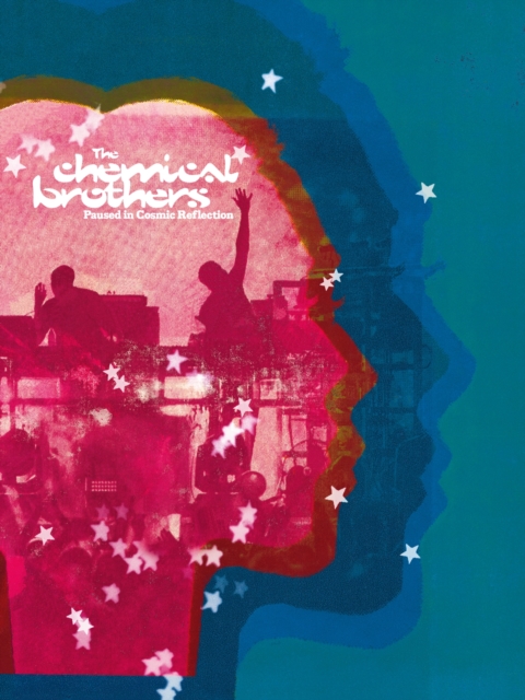 Paused in Cosmic Reflection : The definitive, fully illustrated story of The Chemical Brothers, Hardback Book