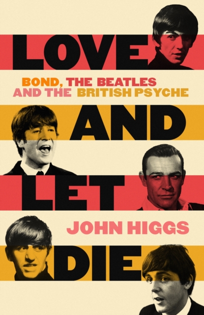 Love and Let Die : Bond, the Beatles and the British Psyche, EPUB eBook