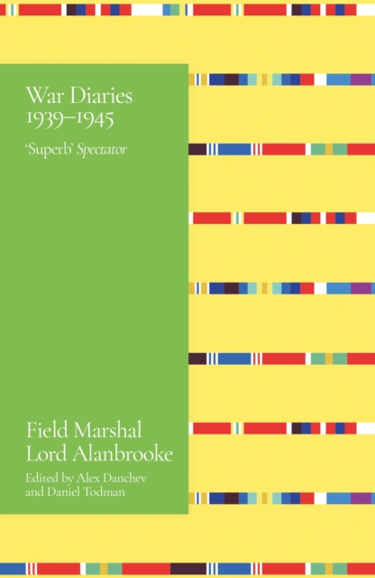 Alanbrooke War Diaries 1939-1945 : Field Marshal Lord Alanbrooke, Paperback / softback Book
