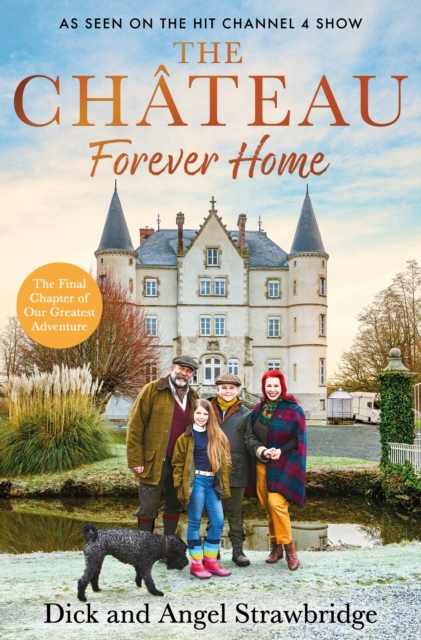 The Chateau - Forever Home : The instant Sunday Times Bestseller, as seen on the hit Channel 4 series Escape to the Chateau, Hardback Book