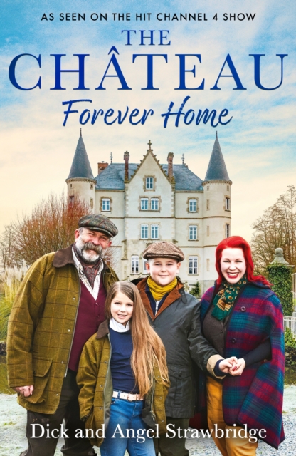 The Chateau - Forever Home : The instant Sunday Times Bestseller, as seen on the hit Channel 4 series Escape to the Chateau, Paperback / softback Book