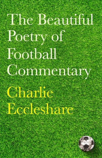 The Beautiful Poetry of Football Commentary : The perfect gift for footie fans, Hardback Book