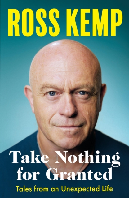 Take Nothing For Granted : Tales from an Unexpected Life, Paperback / softback Book