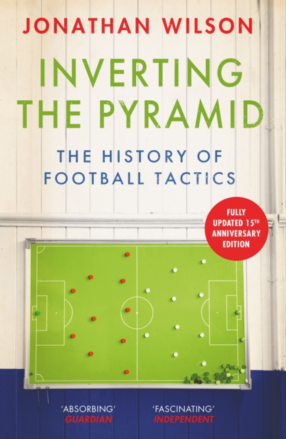 Inverting the Pyramid : The History of Football Tactics, Paperback / softback Book