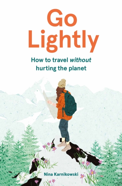Go Lightly : How to travel without hurting the planet, EPUB eBook
