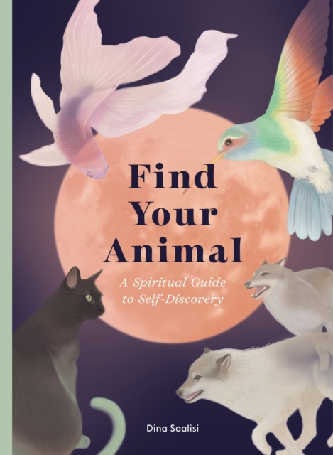 Find Your Animal : A Spiritual Guide to Self-discovery, EPUB eBook