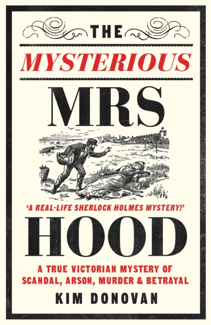 The Mysterious Mrs Hood : A True Victorian Mystery of Scandal, Arson, Murder & Betrayal, EPUB eBook