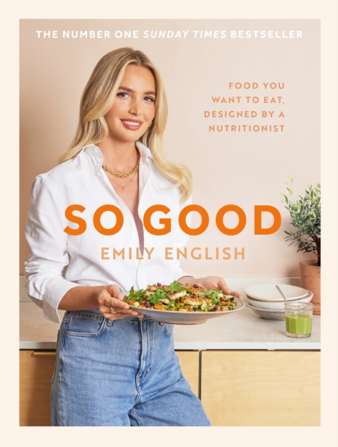 So Good : The instant #1 Sunday Times bestseller: Food you want to eat, designed by a nutritionist, Hardback Book