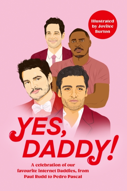 Yes, Daddy! : A stunning and hilarious celebration of our favourite Internet Daddies, from Pedro Pascal to Idris Elba, Hardback Book