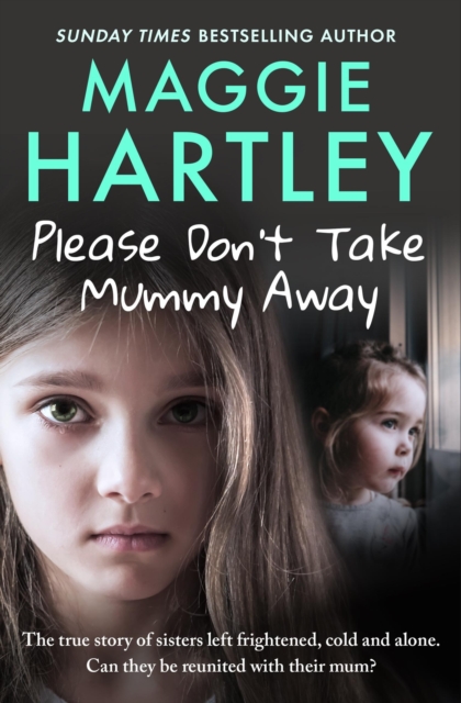 Please Don't Take Mummy Away : The true story of two sisters left cold, frightened, hungry and alone - The Instant Sunday Times Bestseller, Paperback / softback Book