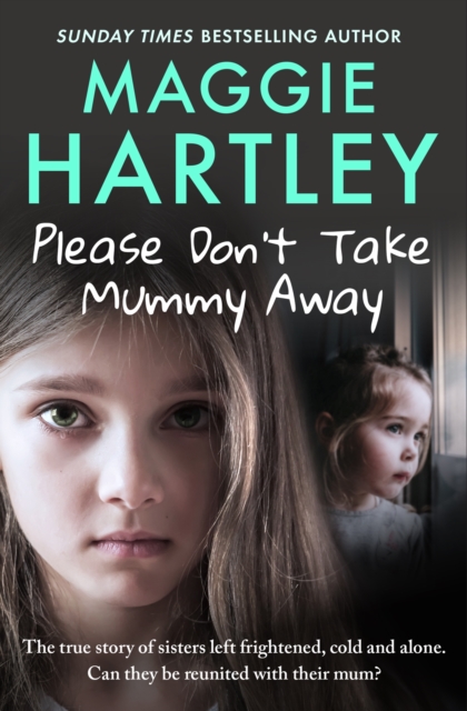 Please Don't Take Mummy Away : The true story of two sisters left cold, frightened, hungry and alone - The Instant Sunday Times Bestseller, EPUB eBook
