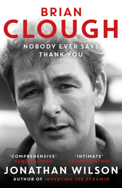 Brian Clough: Nobody Ever Says Thank You : The Biography, Paperback / softback Book