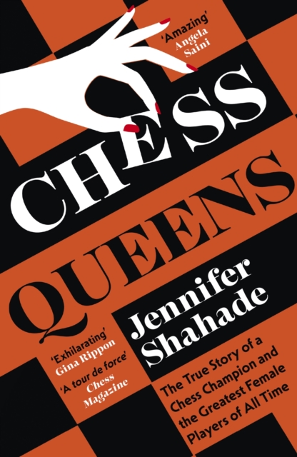 Chess Queens : The True Story of a Chess Champion and the Greatest Female Players of All Time, Paperback / softback Book