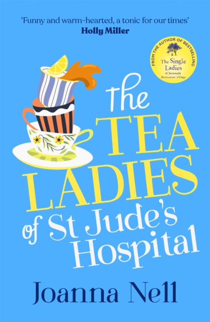 The Tea Ladies of St Jude's Hospital : A completely uplifting and hilarious novel of friendship and community spirit to warm your heart, Paperback / softback Book