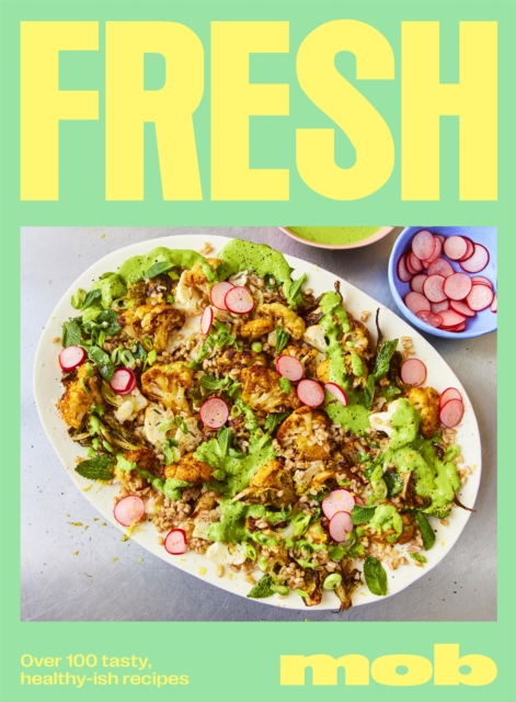 Fresh Mob : Over 100 tasty healthy-ish recipes, Hardback Book