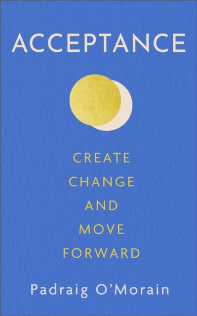 Acceptance : Create Change and Move Forward, Paperback / softback Book